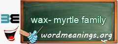 WordMeaning blackboard for wax-myrtle family